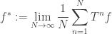 \displaystyle f^*:=\lim_{N\to\infty}\frac1N\sum_{n=1}^NT^nf