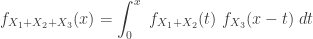 \displaystyle f_{X_1+X_2+X_3}(x)=\int_0^x \ f_{X_1+X_2}(t) \ f_{X_3}(x-t) \ dt