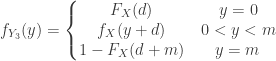 \displaystyle f_{Y_3}(y)=\left\{\begin{matrix}F_X(d)&\thinspace y=0\\{f_X(y+d)}&\thinspace 0 < y < m\\{1-F_X(d+m)}&y=m\end{matrix}\right.
