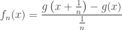 \displaystyle f_n(x)=\frac{g\left(x+\frac1n\right)-g(x)}{\frac1n}