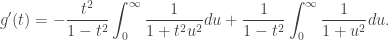 \displaystyle g'(t)=-\frac{t^2}{1-t^2}\int_0^\infty\frac{1}{1+t^2u^2}du+\frac{1}{1-t^2}\int_0^\infty\frac{1}{1+u^2}du.