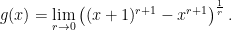 \displaystyle g(x) = \lim_{r\rightarrow 0} \left((x+1)^{r+1}-x^{r+1}\right)^{\frac{1}{r}}.