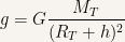 \displaystyle g=G\frac{M_T}{(R_T+h)^2}