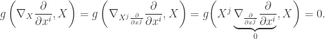 \displaystyle g\left( {{\nabla _X}\frac{\partial }{{\partial {x^i}}},X} \right) = g\left( {{\nabla _{{X^j}\frac{\partial }{{\partial {x^j}}}}}\frac{\partial }{{\partial {x^i}}},X} \right) = g \bigg({X^j}\underbrace {{\nabla _{\frac{\partial }{{\partial {x^j}}}}}\frac{\partial }{{\partial {x^i}}}}_0,X\bigg) = 0.