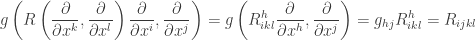 \displaystyle g\left( {R\left( {\frac{\partial }{{\partial {x^k}}},\frac{\partial }{{\partial {x^l}}}} \right)\frac{\partial }{{\partial {x^i}}},\frac{\partial }{{\partial {x^j}}}} \right) = g\left( {R_{ikl}^h\frac{\partial }{{\partial {x^h}}},\frac{\partial }{{\partial {x^j}}}} \right) = {g_{hj}}R_{ikl}^h = {R_{ijkl}}