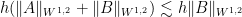 \displaystyle h(\|A\|_{W^{1, 2}} + \|B\|_{W^{1, 2}}) \lesssim h\|B\|_{W^{1, 2}}