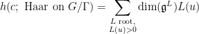\displaystyle h(c;\textrm{ Haar on }G/\Gamma) = \sum\limits_{\substack{L \textrm{ root}, \\ L(u)>0}} \textrm{dim}(\mathfrak{g}^L) L(u)
