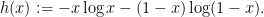 \displaystyle h(x) := - x \log x - (1-x) \log (1-x).