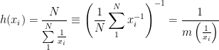 \displaystyle h(x_i) = \frac{N}{\sum\limits_{1}^{N} \frac{1}{x_i}} \equiv \left(\frac{1}{N}\sum\limits_{1}^{N} x_i^{-1} \right)^{-1} = \frac{1}{m\left(\frac{1}{x_i}\right)}