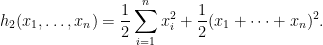 \displaystyle h_2(x_1,\dots,x_n) = \frac{1}{2} \sum_{i=1}^n x_i^2 + \frac{1}{2} (x_1+\dots+x_n)^2.