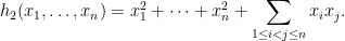 \displaystyle h_2(x_1,\dots,x_n) = x_1^2 + \dots + x_n^2 + \sum_{1 \leq i < j \leq n} x_i x_j.