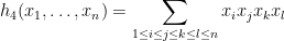 \displaystyle h_4(x_1,\dots,x_n) = \sum_{1 \leq i \leq j \leq k \leq l \leq n} x_i x_j x_k x_l 