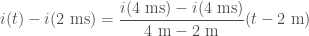 \displaystyle i(t) - i(2 \ \text{ms}) = \frac{i(4 \ \text{ms}) - i(4 \ \text{ms})}{4 \ \text{m} - 2 \ \text{m}}(t - 2 \ \text{m})