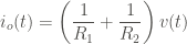 \displaystyle i_o (t) = \left(\frac{1}{R_1} + \frac{1}{R_2} \right) v(t)