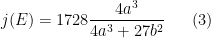 \displaystyle j(E)=1728\frac{4a^3}{4a^3+27b^2} \ \ \ \ \ (3)