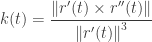 \displaystyle k(t) = \frac{{\left\| {r'(t) \times r''(t)} \right\|}}{{{{\left\| {r'(t)} \right\|}^3}}}