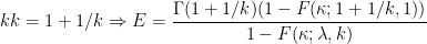 \displaystyle kk=1+1/k \Rightarrow E=\frac{\Gamma(1+1/k)(1-F(\kappa;1+1/k, 1))}{1-F(\kappa;\lambda,k)}