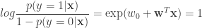 \displaystyle log \frac{p(y = 1|\mathbf{x})}{1 - p(y=0|\mathbf{x})} = \exp(w_0 + \mathbf{w}^T \mathbf{x}) = 1 