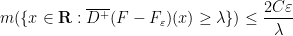 \displaystyle m(\{ x \in {\bf R}: \overline{D^+} (F-F_\varepsilon)(x) \geq \lambda \}) \leq \frac{2C\varepsilon}{\lambda}