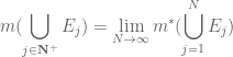 \displaystyle m(\bigcup_{j\in \mathbf{N}^+}E_j)=\lim_{N\to\infty}m^*(\bigcup_{j=1}^NE_j)