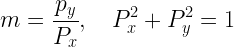 \displaystyle m=\frac{{{{p}_{y}}}}{{{{P}_{x}}}},\quad P_{x}^{2}+P_{y}^{2}=1