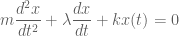 \displaystyle m\frac{d^2x}{dt^2}+\lambda \frac{dx}{dt}+kx(t)=0