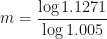 \displaystyle m =  \frac{\log 1.1271}{\log 1.005} 