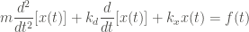 \displaystyle m \frac{d^2}{dt^2}[x(t)] + k_d \frac{d}{dt}[x(t)] + k_x x(t) = f(t)