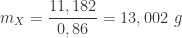 \displaystyle m_{X} = \frac{11,182}{0,86} = 13,002 \ g 