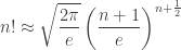 \displaystyle n!\approx\sqrt{\frac{2\pi}{e}}\left(\frac{n+1}{e}\right)^{n+\frac{1}{2}}