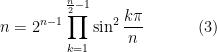 \displaystyle n=2^{n-1}\prod_{k=1}^{\frac n 2-1}\sin^2\frac{k\pi}n~~~~~~~~~~(3)