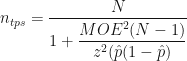 \displaystyle n_{tps} = \frac{N}{\displaystyle 1 + \frac{MOE^2(N-1)}{z^2(\hat{p}(1-\hat{p})}}
