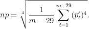\displaystyle np = \sqrt[4]{\frac{1}{m-29} \sum_{t=1}^{m-29} (p_t^\prime)^4}.