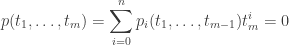 \displaystyle p(t_1,\dots,t_m)=\sum_{i=0}^n p_i(t_1,\dots,t_{m-1})t_m^i=0