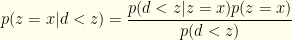 \displaystyle p(z=x|d<z)= \frac{p(d<z|z=x)p(z=x)}{p(d<z)}