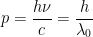\displaystyle p=\frac{h\nu }{c}=\frac{h}{{{\lambda }_{0}}}