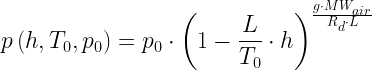 \displaystyle p\left( {h,{{T}_{0}},{{p}_{0}}} \right)={{p}_{0}}\cdot {{\left( {1-\frac{L}{{{{T}_{0}}}}\cdot h} \right)}^{{\frac{{g\cdot M{{W}_{{air}}}}}{{{{R}_{d}}\cdot L}}}}}