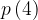 \displaystyle p\left ( 4 \right ) 
