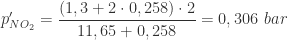 \displaystyle p_{NO_{2}}' = \frac{(1,3 + 2 \cdot 0,258) \cdot 2}{11,65 + 0,258} = 0,306 \ bar 