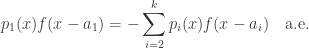 \displaystyle p_1(x)f(x-a_1)=-\sum_{i=2}^kp_i(x)f(x-a_i) \quad\text{a.e.}