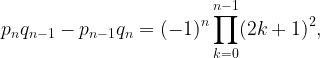 \displaystyle p_nq_{n-1}-p_{n-1}q_n=(-1)^n\prod_{k=0}^{n-1}(2k+1)^2,