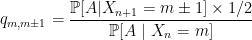 \displaystyle q_{m,m\pm 1}=\frac{\mathbb{P}[A | X_{n+1}=m\pm 1]\times 1/2}{\mathbb{P}[A\ |\ X_n=m]}