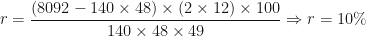 \displaystyle r = \frac{(8092-140 \times 48) \times (2 \times 12) \times 100}{140 \times 48 \times 49} \Rightarrow r=10\% 