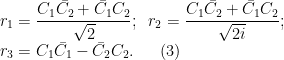 \displaystyle r_{1}=\frac{C_{1}\bar{C_{2}}+\bar{C_{1}}C_{2}}{\sqrt{2}};\;\; r_{2}=\frac{C_{1}\bar{C_{2}}+\bar{C_{1}}C_{2}}{\sqrt{2i}}; \\ r_{3} = C_{1}\bar{C_{1}}-\bar{C_{2}}C_{2}. \ \ \ \ \ (3)