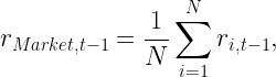 \displaystyle r_{Market, t-1} = \frac{1}{N} \sum_{i=1}^{N} r_{i, t-1}, 