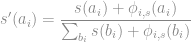 \displaystyle s'(a_i)=\frac{s(a_i)+\phi_{i,s}(a_i)}{\sum_{b_i} s(b_i)+\phi_{i,s}(b_i)}