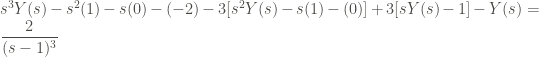 \displaystyle s^3 Y(s) - s^2 (1) - s (0) - (-2) - 3 [s^2 Y(s) - s (1) - (0)] + 3 [sY(s) - 1] - Y(s) = \frac{2}{(s-1)^3}