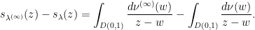 \displaystyle s_{\lambda^{(\infty)}}(z) - s_\lambda(z) = \int_{D(0, 1)} \frac{d\nu^{(\infty)}(w)}{z - w} - \int_{D(0, 1)} \frac{d\nu(w)}{z - w}.