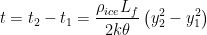 \displaystyle t={{t}_{2}}-{{t}_{1}}=\frac{{{\rho }_{ice}}{{L}_{f}}}{2k\theta }\left( y_{2}^{2}-y_{1}^{2} \right)