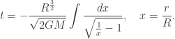 \displaystyle t=- \frac{{{R^{\frac{3}{2}}}}}{{\sqrt {2GM} }}\int {\frac{{dx}}{{\sqrt {\frac{1}{x} - 1} }}}, \quad x=\frac{r}{R}.
